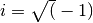 i=\sqrt(-1)