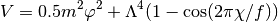 V = 0.5 m^2 \varphi^2 + \Lambda^4 (1 - \cos(2\pi\chi/f))