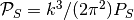 \mathcal{P}_S = k^3/(2\pi^2) P_S