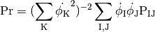 \rm{Pr} = (\sum_K \dot{\phi_K}^2 )^{-2} 
    \sum_{I,J} \dot{\phi_I} \dot{\phi_J} P_{IJ}